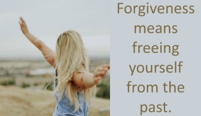 Forgiveness means freeing yourself from the past.