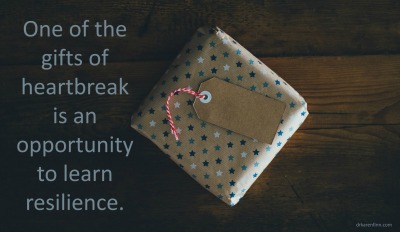 One of gifts of heartbreak is the opportunity to learn resilience.